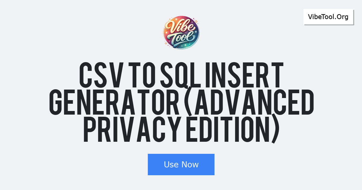 CSV to SQL INSERT Generator (Advanced Privacy Edition)
